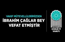 VAKIF MÜTEVELLİLERİMİZDEN İBRAHİM ÇAĞLAR BEY VEFAT ETMİŞTİR