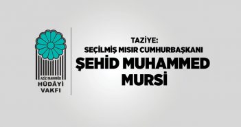 SEÇİLMİŞ MISIR CUMHURBAŞKANI ŞEHİD MUHAMMED MURSİ İÇİN TAZİYE MESAJI